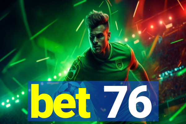 bet 76